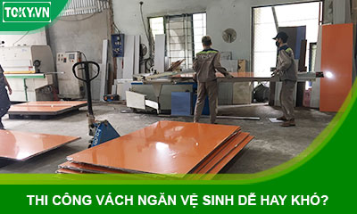 Thi công vách ngăn vệ sinh khó hay dễ? Những đơn vị nào có thể làm được?